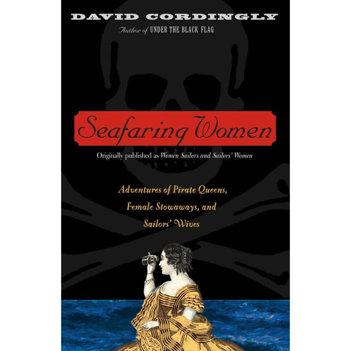 Book cover of 'Seafaring Women: Adventures of Pirate Queens, Female Stowaways, and Sailors' Wives' by David Cordingly, featuring a black background with a skull and crossbones, and an illustration of a woman in pirate attire.