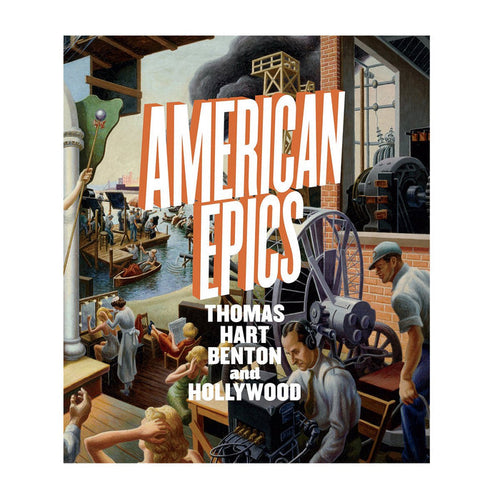 Cover of the book 'American Epics: Thomas Hart Benton and Hollywood' featuring a colorful painting depicting a scene with people and machinery.