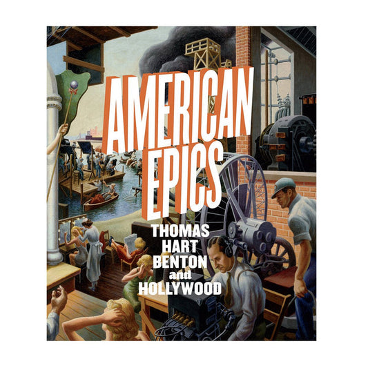 Cover of the book 'American Epics: Thomas Hart Benton and Hollywood' featuring a colorful painting depicting a scene with people and machinery.