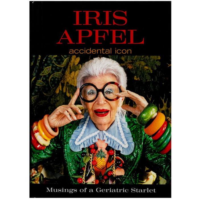 Book cover for 'Iris Apfel: Accidental Icon. Musings of a Geriatric Starlet'