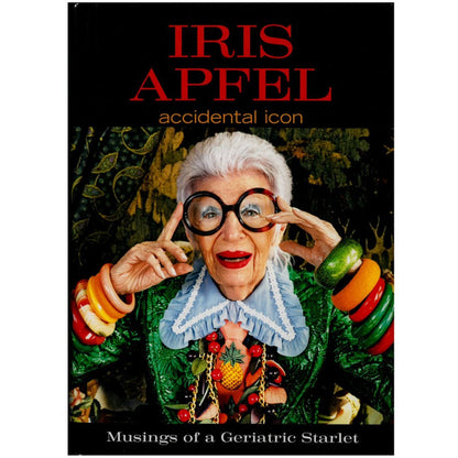 Book cover for 'Iris Apfel: Accidental Icon. Musings of a Geriatric Starlet'