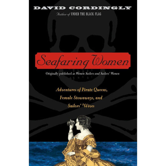 Book cover of 'Seafaring Women: Adventures of Pirate Queens, Female Stowaways, and Sailors' Wives' by David Cordingly, featuring a black background with a skull and crossbones, and an illustration of a woman in pirate attire.