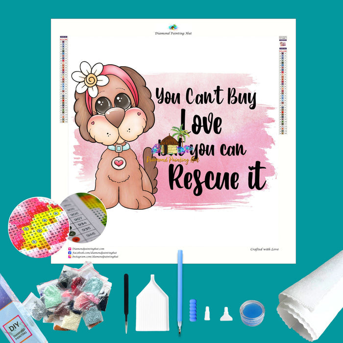 You Can't Buy Love But You Can Rescue It Diamond Painting